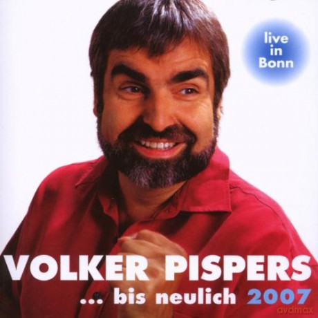 Volker Pispers: ...bis neulich 2007 - Live in Bonn [2CD]