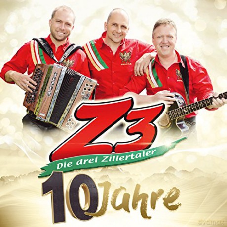 Z3 - Die drei Zillertaler: 10 Jahre: Die offizielle Jubilums-Produktion [CD]
