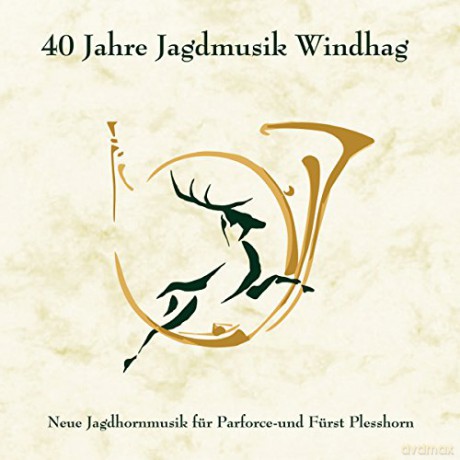 Parforcehorn-Ensemble Windhag: 40 Jahre Jagdmusik Windhag [CD]