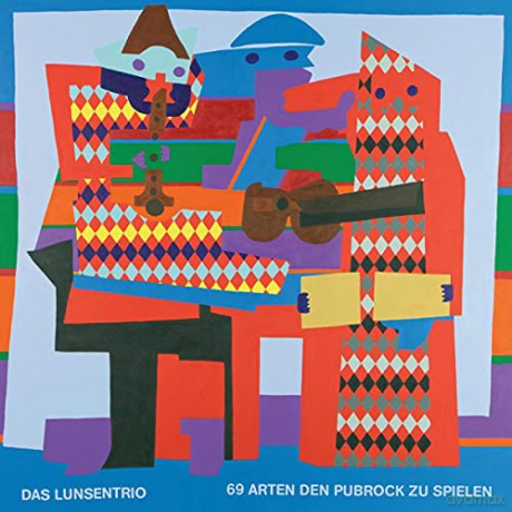 Das Lunsentrio: 69 Arten den Pubrock zu spielen [CD]