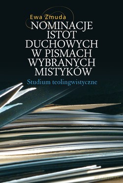 Nominacje Istot Duchowych W Pismach Wybranych Mistyków. Studium teolingwistyczne - Ewa Zmuda [KSIĄŻKA]