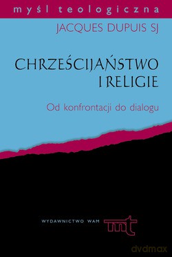 Chrześcijaństwo I Religie. Od konfrontacji do dialogu [KSIĄŻKA]