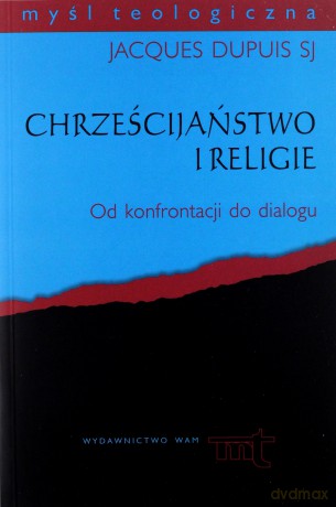 Chrześcijaństwo I Religie. Od konfrontacji do dialogu [KSIĄŻKA]