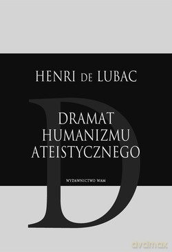 Dramat Humanizmu Ateistycznego - Henri de Lubac SJ [KSIĄŻKA]