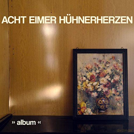 Acht Eimer Huhnerherzen: Album [CD]
