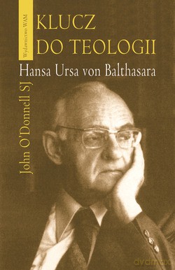 Klucz Do Teologii Hansa Ursa Von Balthasara - John O`Donnell SJ [KSIĄŻKA]