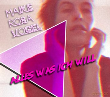 Maike Rosa Vogel: Alles was ich will [CD]