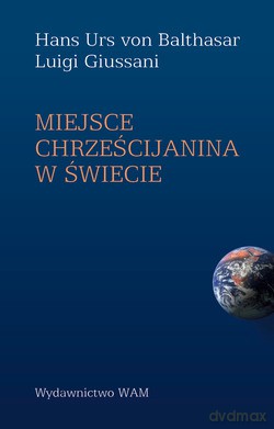 Miejsce Chrześcijanina W Świecie - Hans Urs von Balthasar, L. Giussani [KSIĄŻKA]