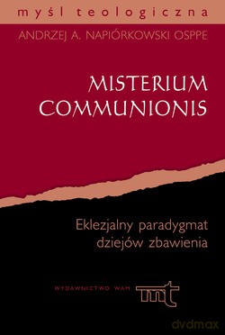 Misterium Communionis. Eklezjalny paradygmat dziejów zbawienia - Andrzej Napiórkowski [KSIĄŻKA]