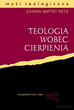 Teologia Wobec Cierpienia - Johann Baptist Metz [KSIĄŻKA]
