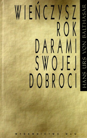 Wieńczysz Rok Darami Swojej Dobroci - Hans Urs von Balthasar [KSIĄŻKA]