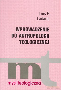 Wprowadzenie Do Antropologii Teologicznej - Luis F. Ladaria [KSIĄŻKA]