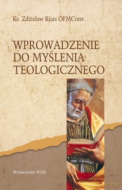 Wprowadzenie Do Myślenia Teologicznego - ks. Zdzisław Józef Kijas OFMConv. [KSIĄŻKA]