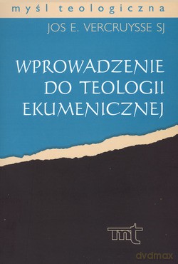 Wprowadzenie Do Teologii Ekumenicznej - Jos E. Vercruysse [KSIĄŻKA]