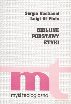 Biblijne Podstawy Etyki - Luigi Di Pinto, Sergio Bastianel SJ [KSIĄŻKA]