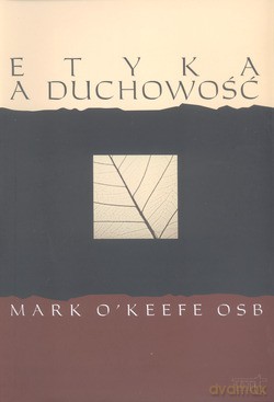 Etyka A Duchowość - Mark O`Keefe OSB [KSIĄŻKA]