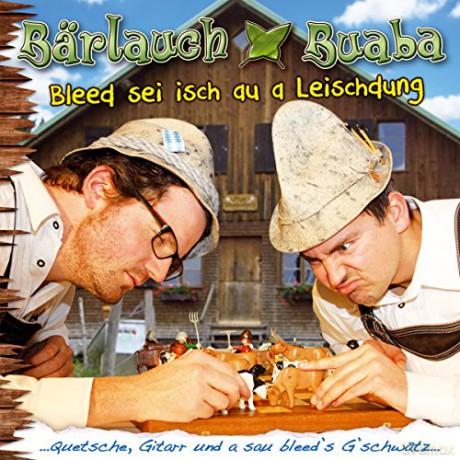 Barlauch Buaba: Bleed sei isch au a Leischdung [CD]