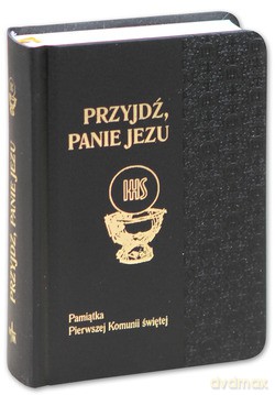 Przyjdź, Panie Jezu (czarna). Pamiątka Pierwszej Komunii świętej [KSIĄŻKA]