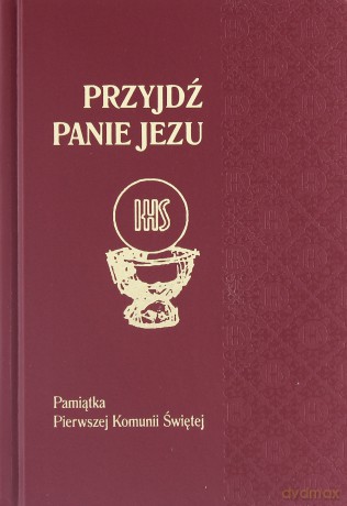 Przyjdź, Panie Jezu (bordowa). Pamiątka Pierwszej Komunii świętej [KSIĄŻKA]