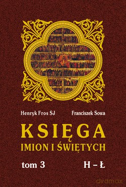 Księga Imion I Świętych. T. III, H - Ł [KSIĄŻKA]