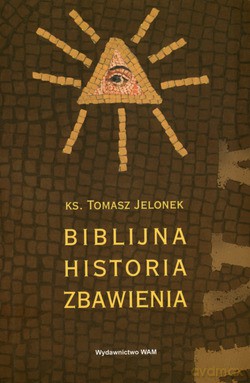 Biblijna Historia Zbawienia - ks. Tomasz Jelonek [KSIĄŻKA]