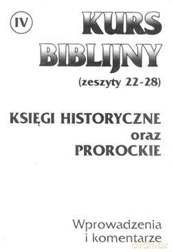 Kurs Biblijny Cz. IV. Księgi historyczne oraz prorockie [KSIĄŻKA]