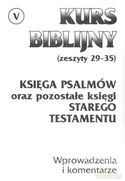Kurs Biblijny Cz. V. Księga Psalmów oraz pozostałe księgi Starego Testamentu [KSIĄŻKA]