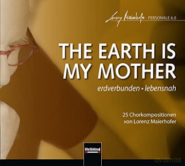 Lorenz Maierhofer: Chorwerke The Earth Is My Mother [CD]