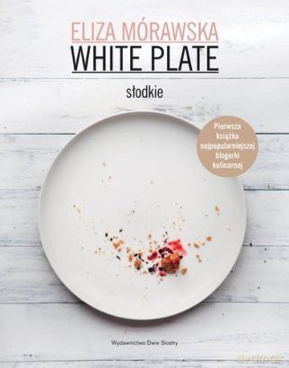 White Plate: słodkie - Eliza Mórawska [KSIĄŻKA]