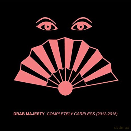 Drab Majesty: Completely Careless (2012 - 2015) [CD]