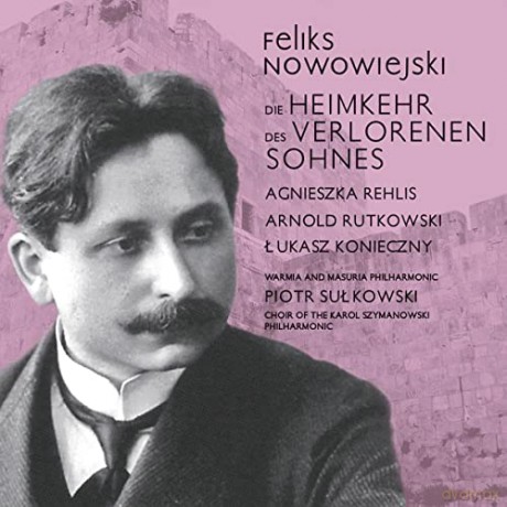Felix Nowowiejski (1877-1946): Die Heimkehr des verlorenen Sohnes [CD]