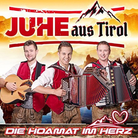 Juhe aus Tirol: Die Hoamat im Herz [CD]