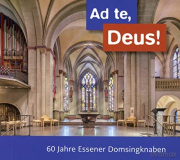 Benjamin Britten (1913-1976): Domsingknaben Essen - Ad te,Deus! (60 Jahre Essener Domsingknaben) [CD]