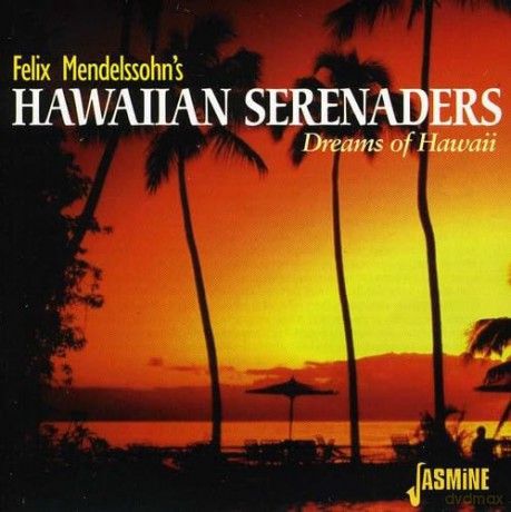 Felix Mendelssohn's Hawaiian Serenaders: Dreams Of Hawaii [CD]
