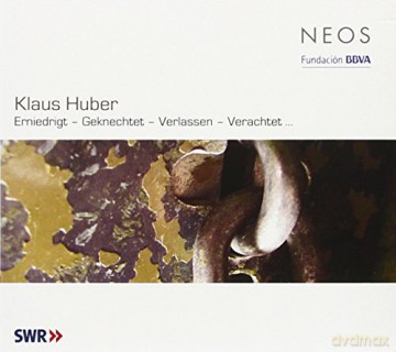 Klaus Huber (1924-2017): Erniedrigt - Geknechtet - Verlassen - Verachtet... [CD]