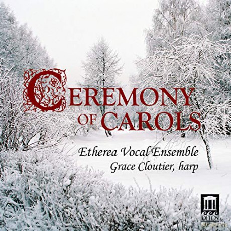 Benjamin Britten (1913-1976): Etherea Vocal Ensemble - Ceremony of Carols [CD]