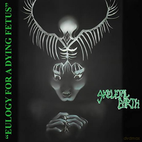 Skeletal Earth: Eulogy For A Dying Fetus [CD]