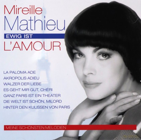 Mireille Mathieu: Ewig ist l'amour: Meine schśnsten Melodien [CD]