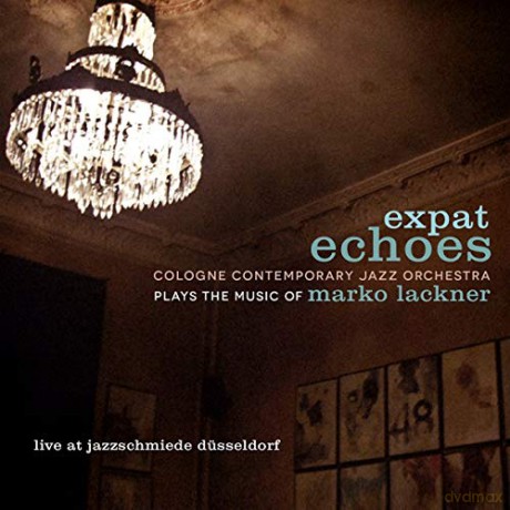 Cologne Contemporary Jazz Orchestra: Expat Echoes: The Music Of Marko Lackner [CD]