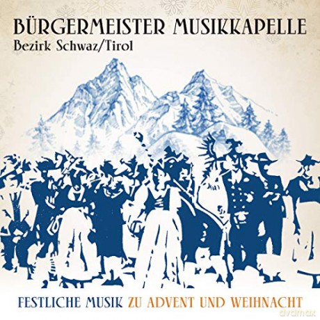 Burgermeister Musikkapelle Bezirk Schwaz (Tirol): Festliche Musik zu Advent und Weihnacht (25Jahre) [CD]