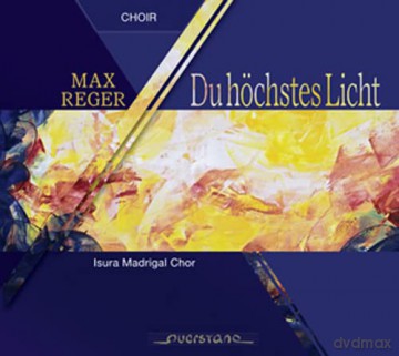 Max Reger (1873-1916): Geistliche Chorwerke - Du hśchstes Licht [CD]
