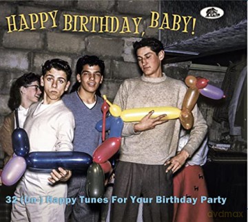 Happy Birthday, Baby!: 32 (Un-)Happy Tunes For Your Birthday Party [CD]