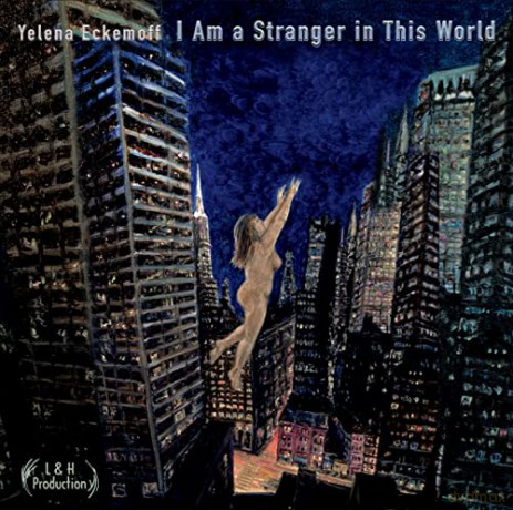 Yelena Eckemoff: I Am A Stranger In This World [2CD]