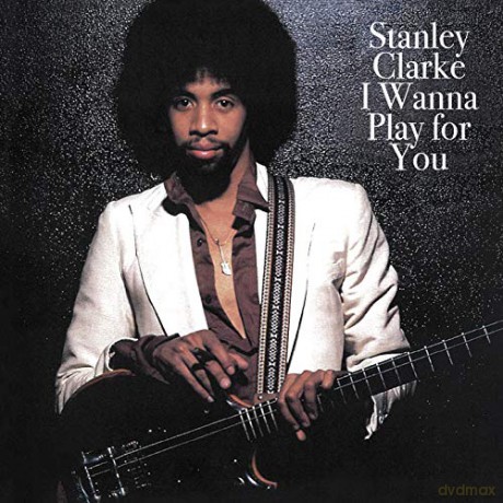 Stanley Clarke: I Wanna Play For You [CD]