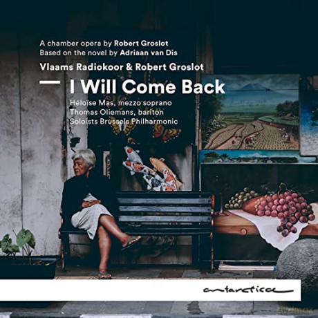 Robert Groslot: I Will Come Back (Kammeroper) [CD]