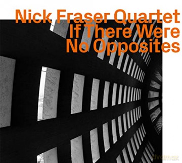 Nick Fraser: If There Were No Opposites [CD]