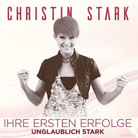 Christin Stark: Ihre ersten Erfolge: Unglaublich Stark [CD]