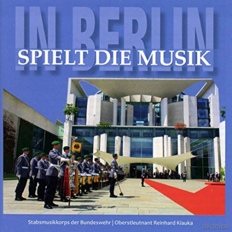 Stabsmusikkorps Der Bundeswehr: In Berlin spielt die Musik [CD]