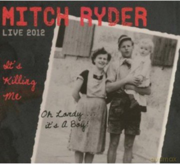 Mitch Ryder: It's Killing Me - Live 2012 [CD]