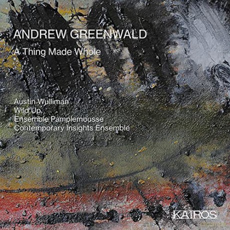 Andrew Greenwald: Kammermusik A Thing Made Whole [CD]